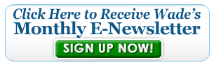 Sign Up For Wade's Monthly e-Newsletter